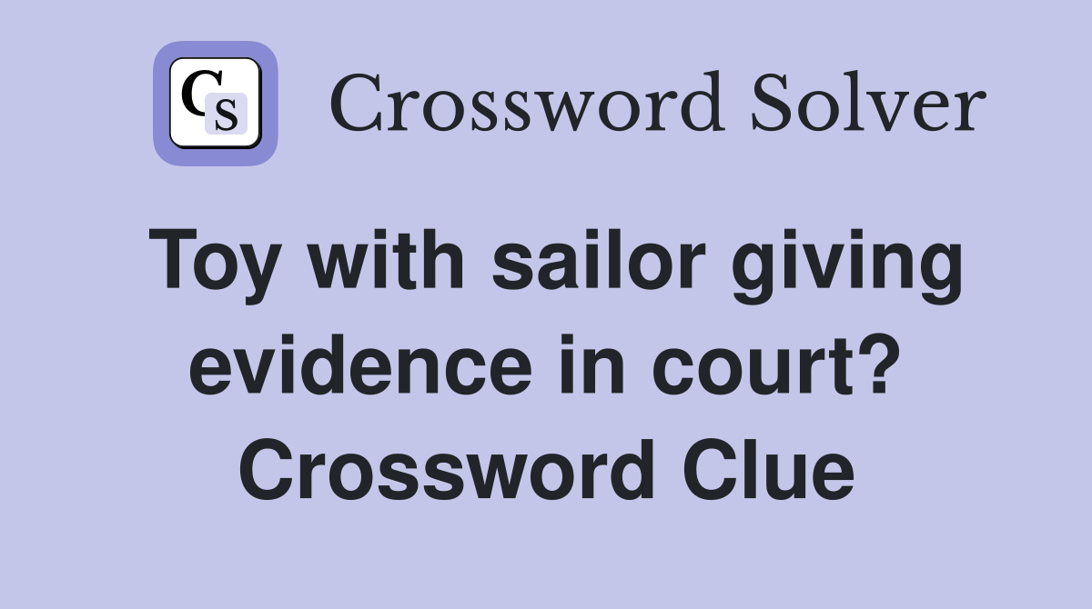 Toy with sailor giving evidence in court? Crossword Clue
