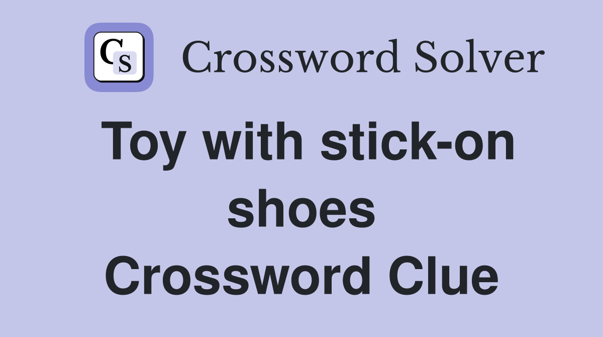 Toy with stick-on shoes Crossword Clue