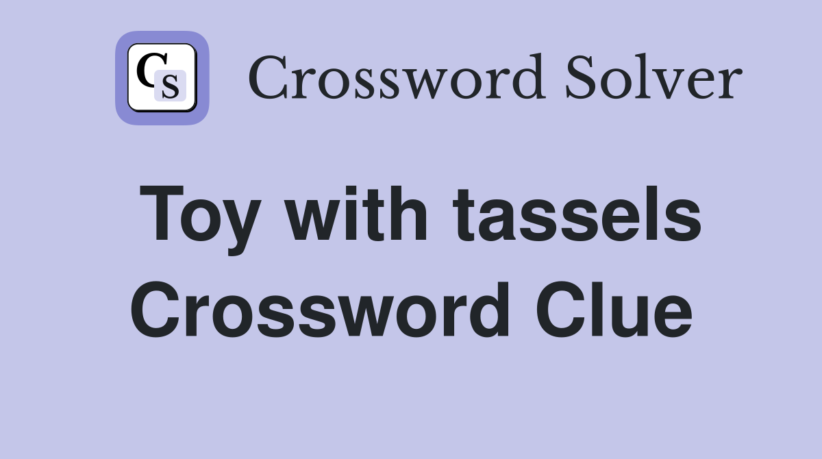 Toy with tassels Crossword Clue