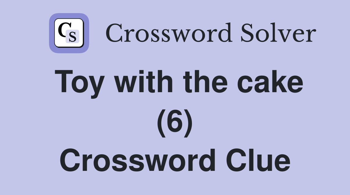 Toy with the cake (6) Crossword Clue