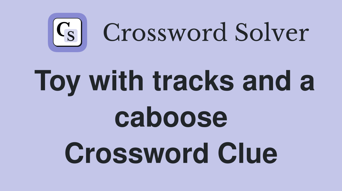 Toy with tracks and a caboose Crossword Clue