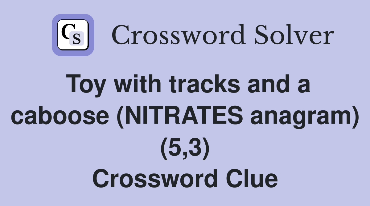 Toy with tracks and a caboose (NITRATES anagram) (5,3) Crossword Clue