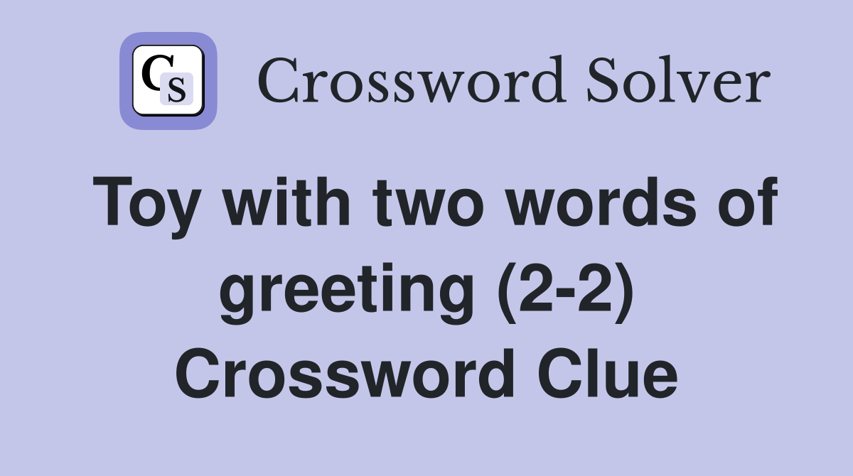 Toy with two words of greeting (2-2) Crossword Clue
