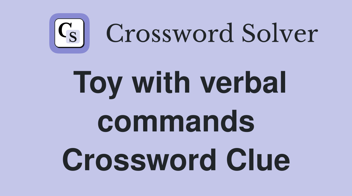 Toy with verbal commands Crossword Clue