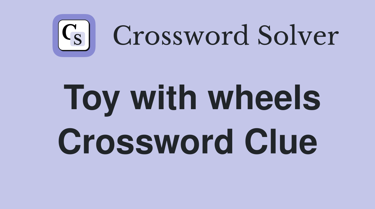 Toy with wheels Crossword Clue