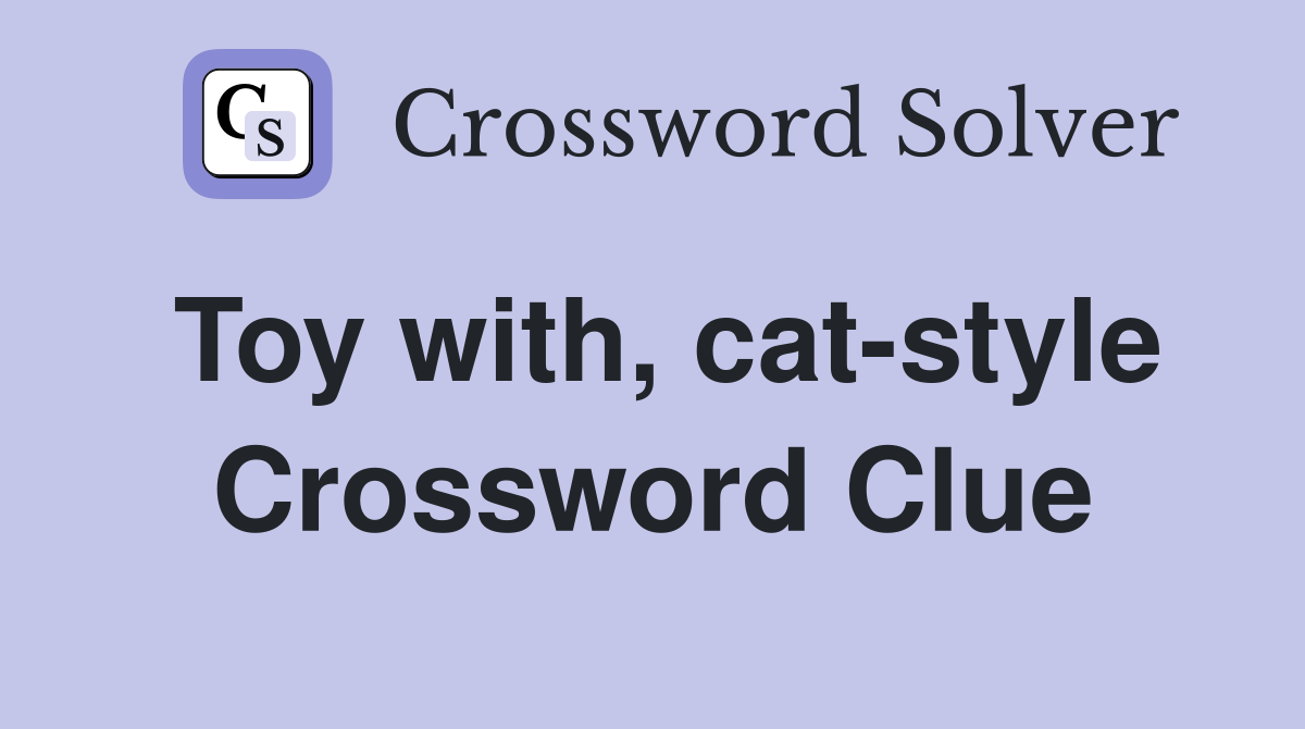 Toy with, cat-style Crossword Clue