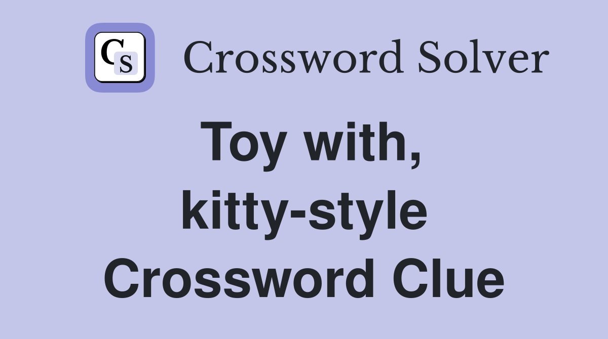 Toy with, kitty-style Crossword Clue