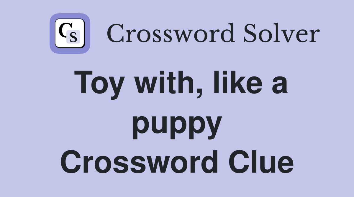 Toy with, like a puppy Crossword Clue