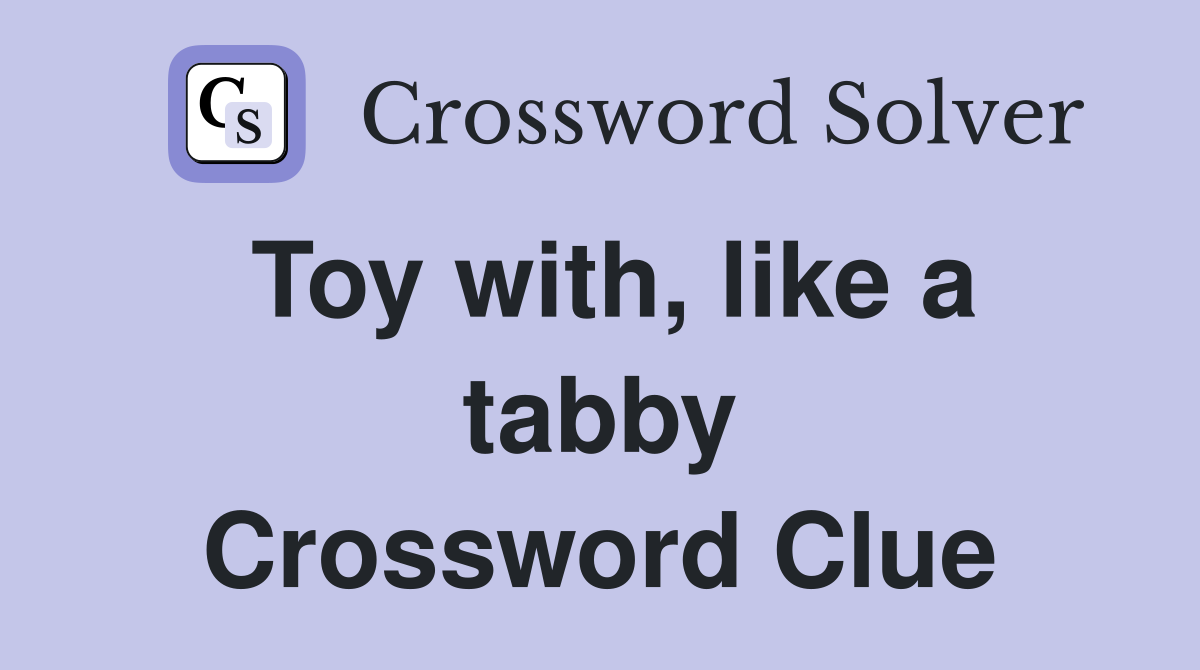 Toy with, like a tabby Crossword Clue