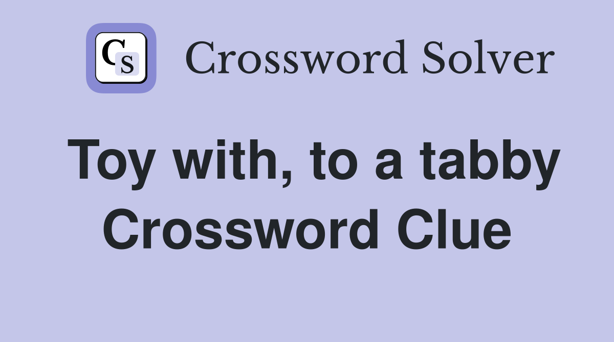 Toy with, to a tabby Crossword Clue