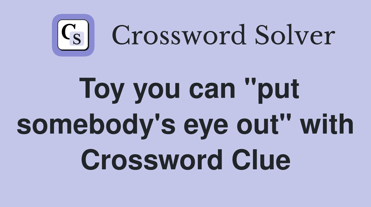 Toy you can "put somebody's eye out" with Crossword Clue