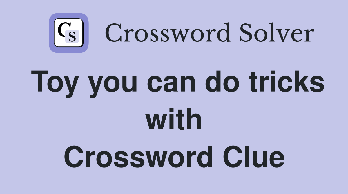 Toy you can do tricks with Crossword Clue