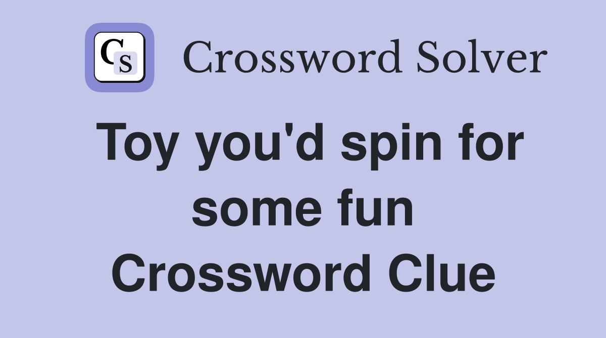 Toy you'd spin for some fun Crossword Clue