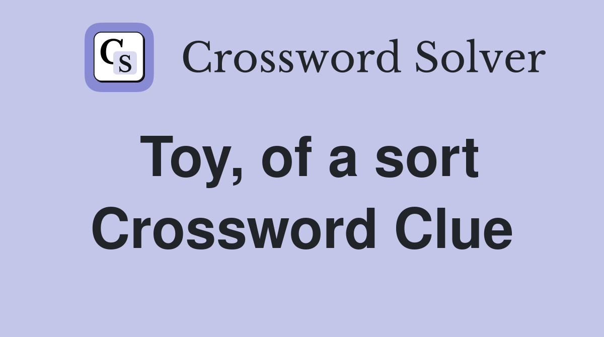 Toy, of a sort Crossword Clue