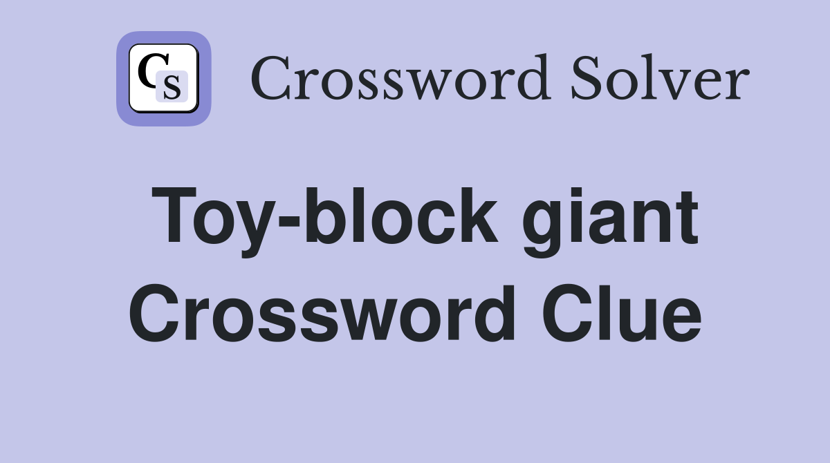 Toy-block giant Crossword Clue