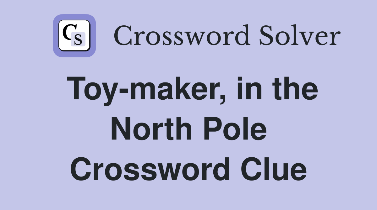 Toy-maker, in the North Pole Crossword Clue