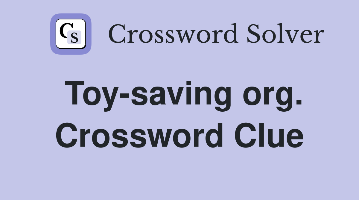 Toy-saving org. Crossword Clue