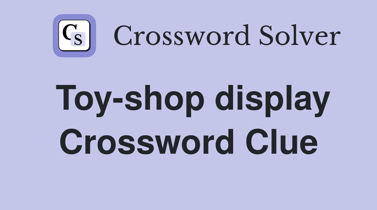 Toy-shop display Crossword Clue
