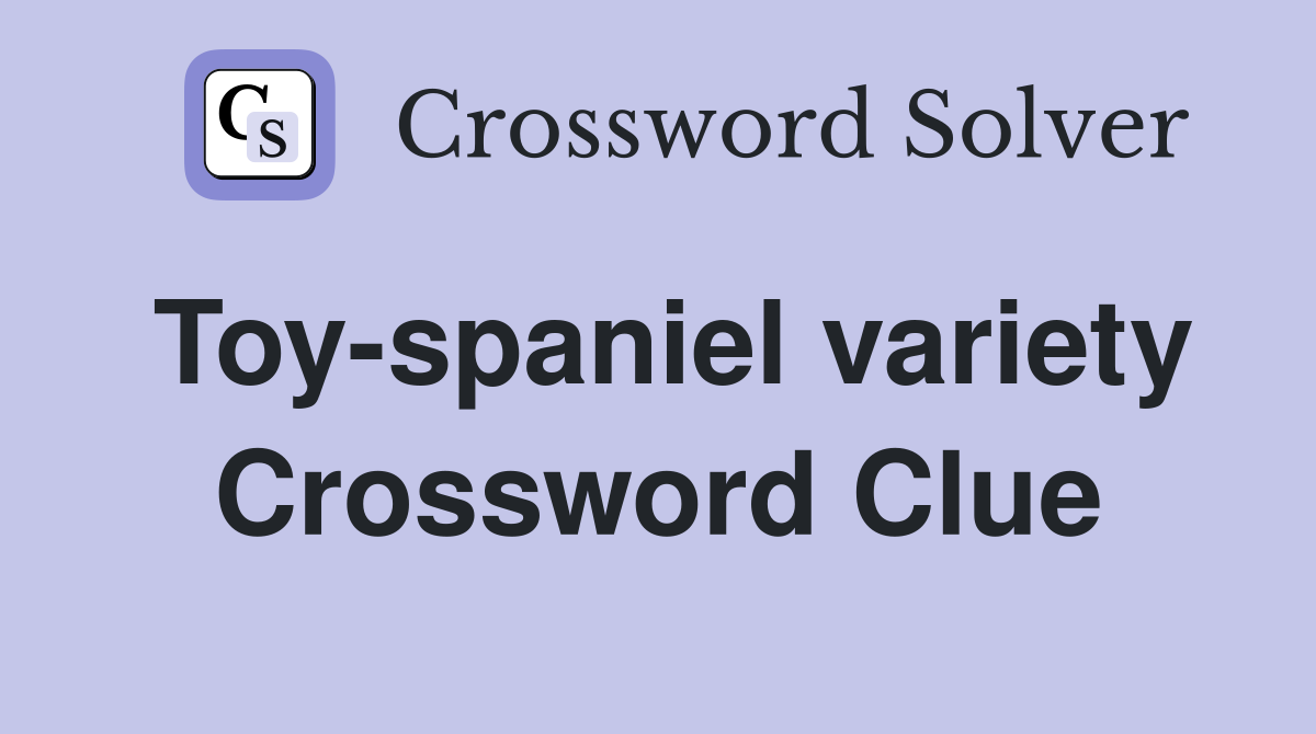 Toy-spaniel variety Crossword Clue