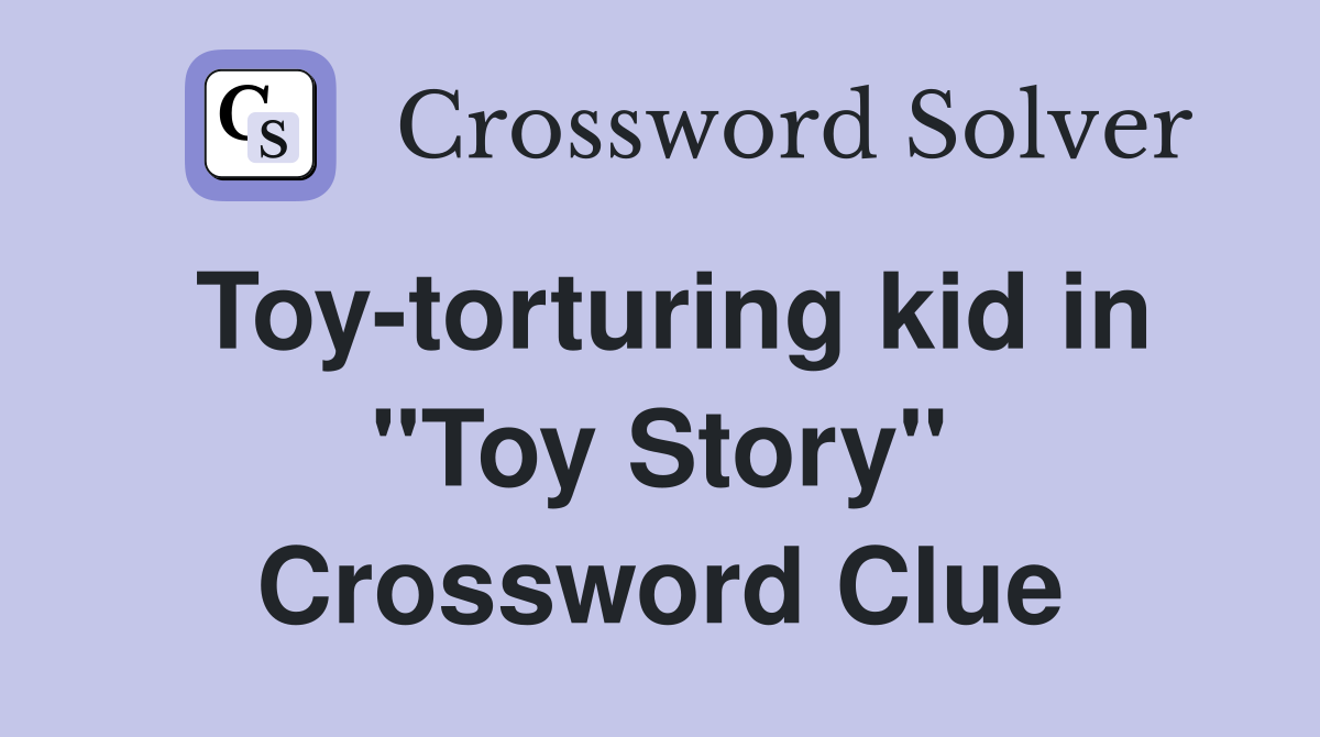 Toy-torturing kid in "Toy Story" Crossword Clue