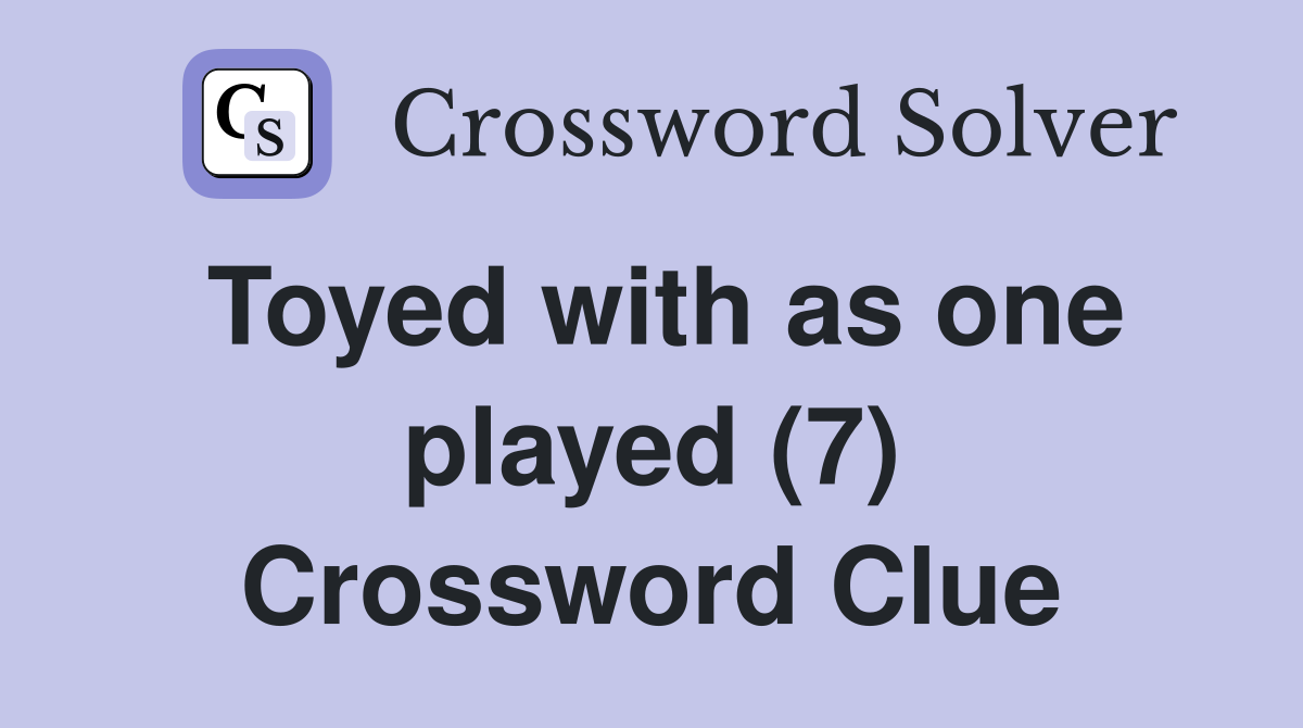 Toyed with as one played (7) Crossword Clue