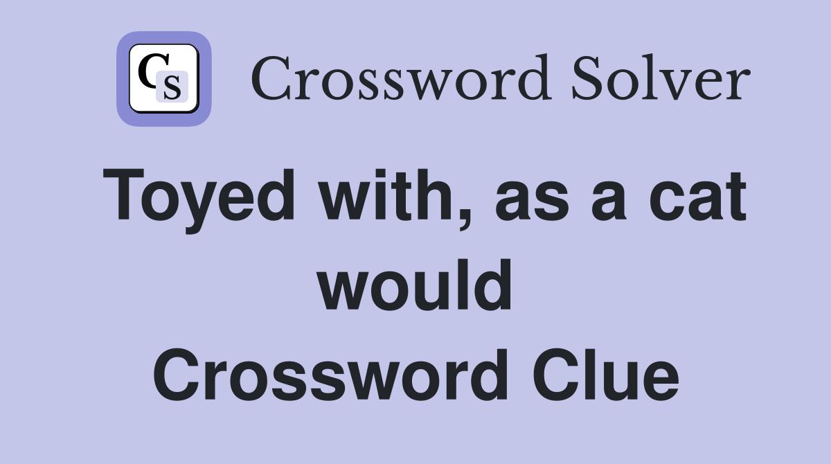Toyed with, as a cat would Crossword Clue
