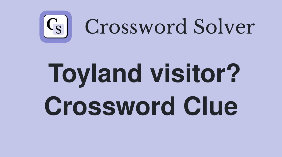 Toyland visitor? Crossword Clue