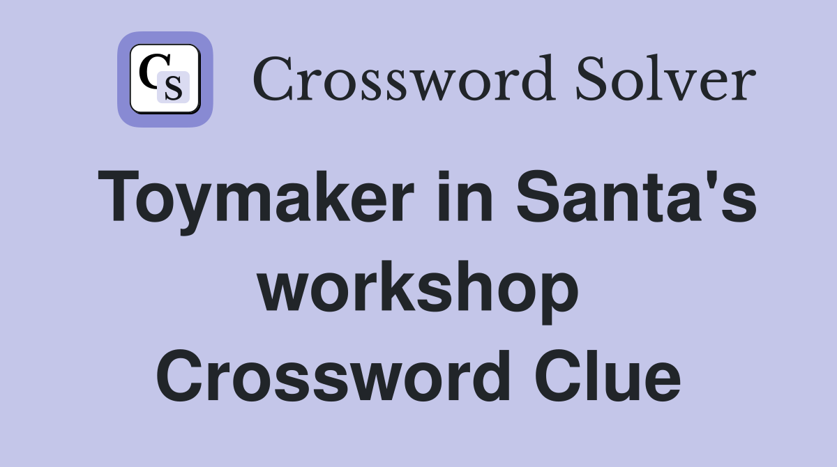Toymaker in Santa's workshop Crossword Clue