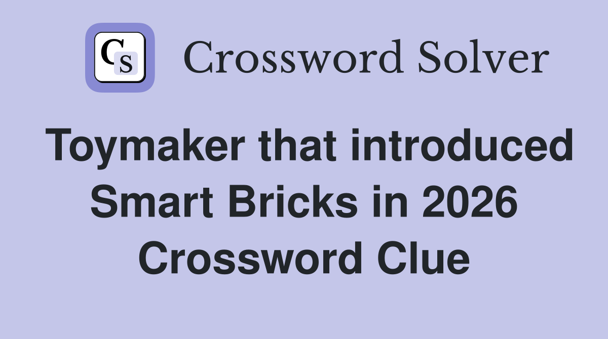 Toymaker that introduced Smart Bricks in 2026 Crossword Clue