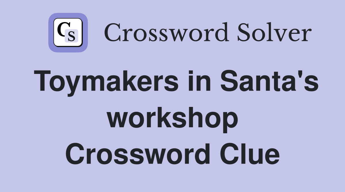 Toymakers in Santa's workshop Crossword Clue