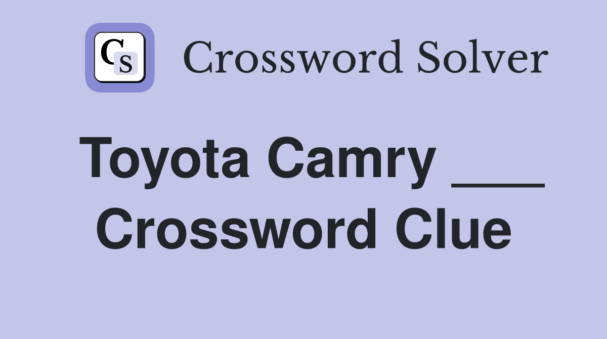 Toyota Camry ___ Crossword Clue