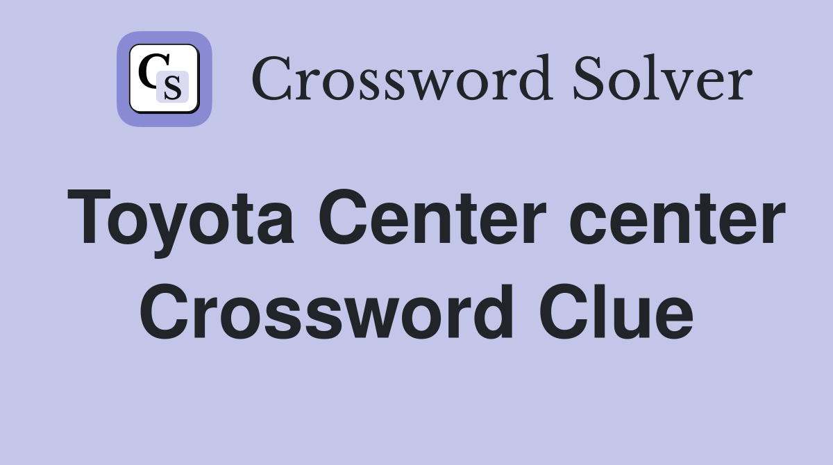 Toyota Center center Crossword Clue