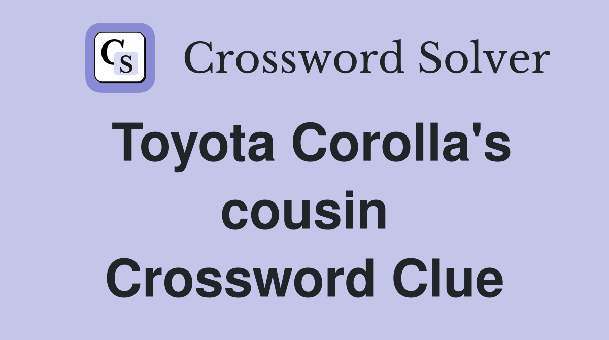 Toyota Corolla's cousin Crossword Clue