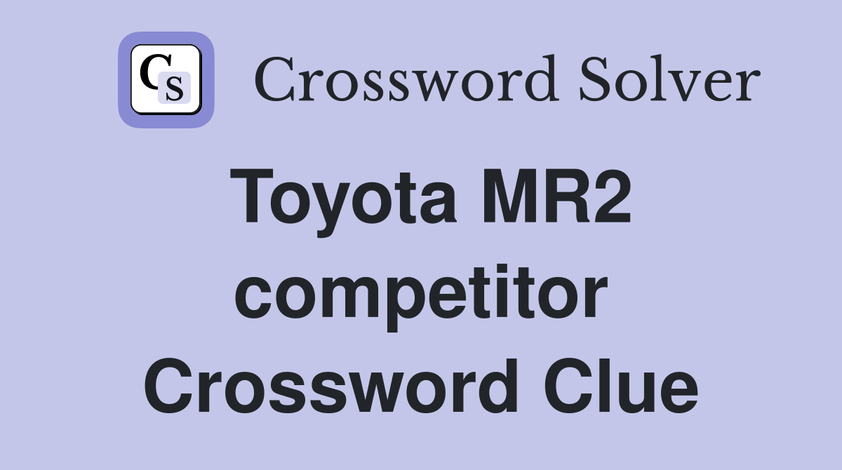 Toyota MR2 competitor Crossword Clue