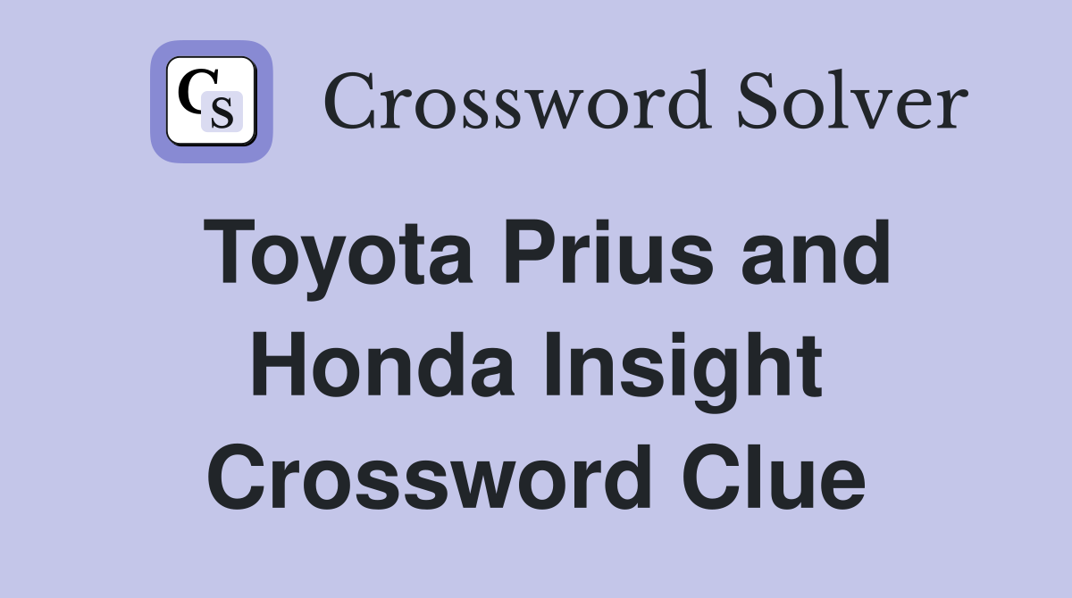 Toyota Prius and Honda Insight Crossword Clue
