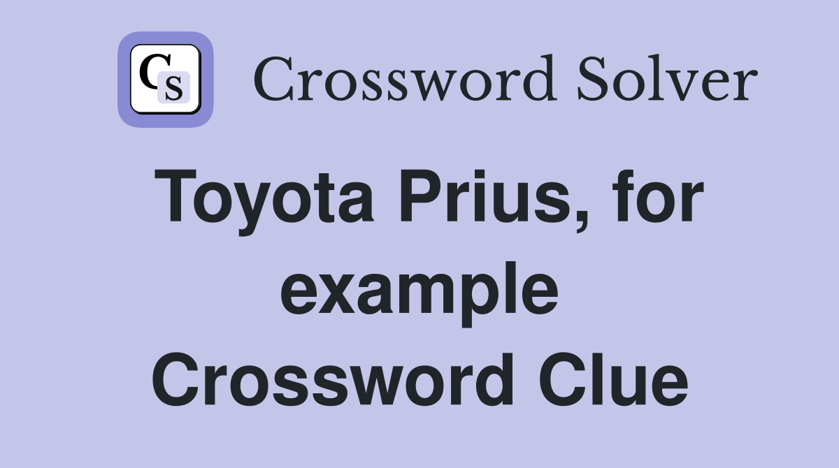 Toyota Prius, for example Crossword Clue