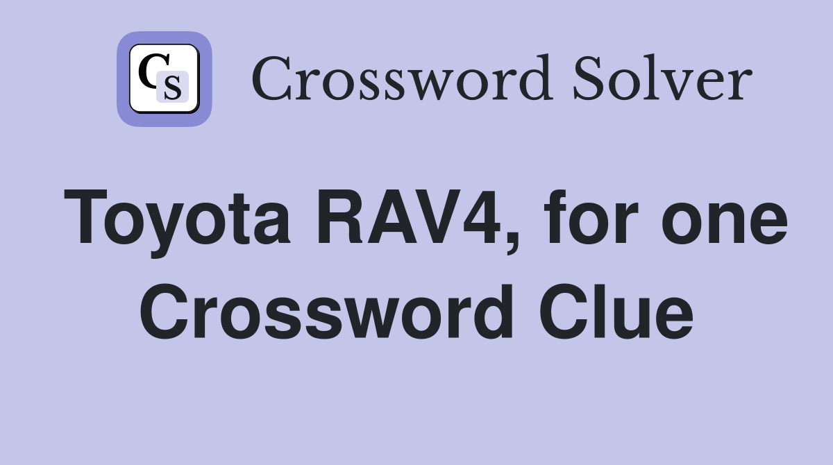 Toyota RAV4, for one Crossword Clue