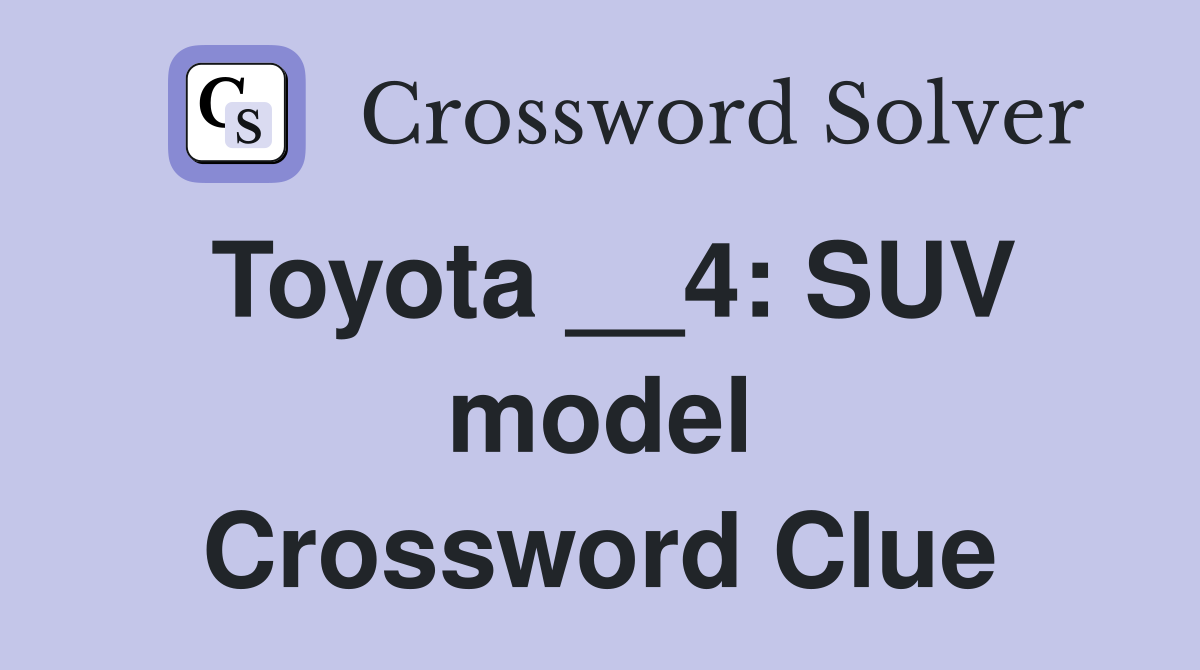 Toyota __4: SUV model Crossword Clue
