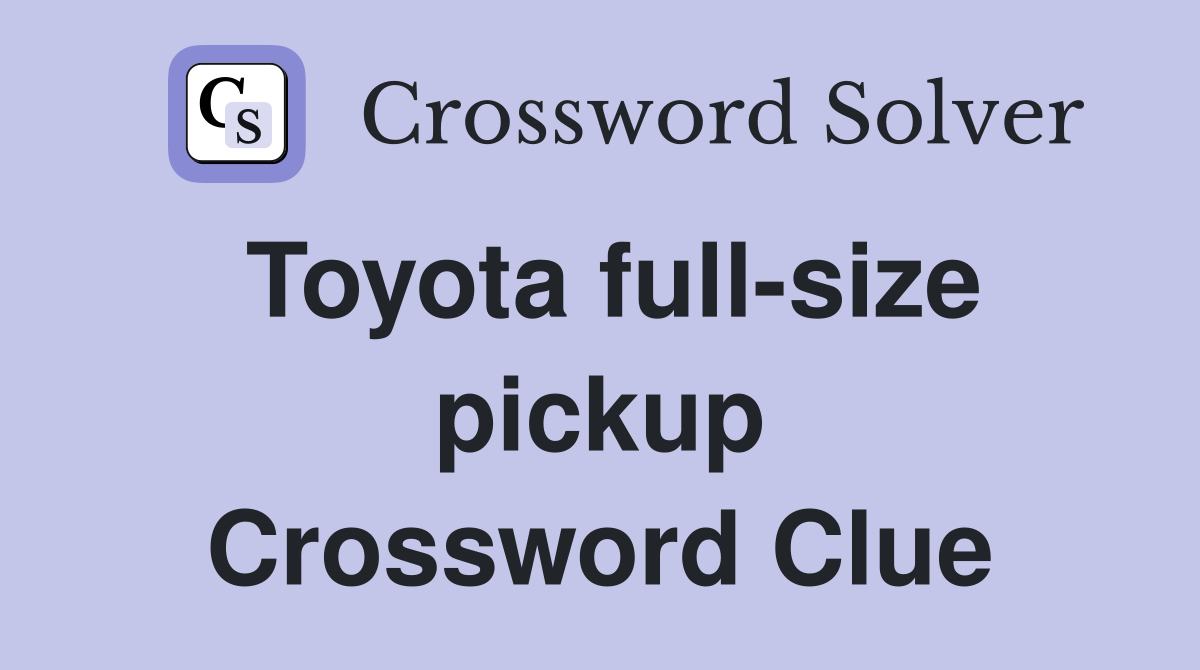 Toyota full-size pickup Crossword Clue