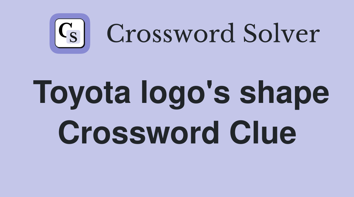 Toyota logo's shape Crossword Clue