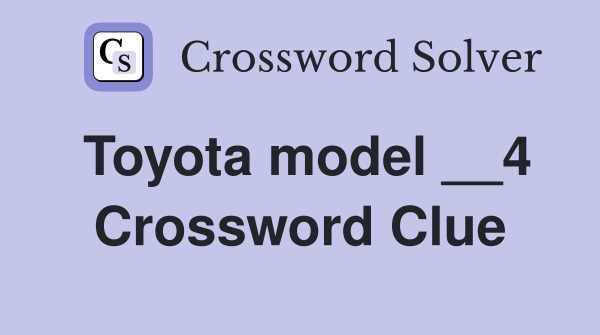 Toyota model __4 Crossword Clue