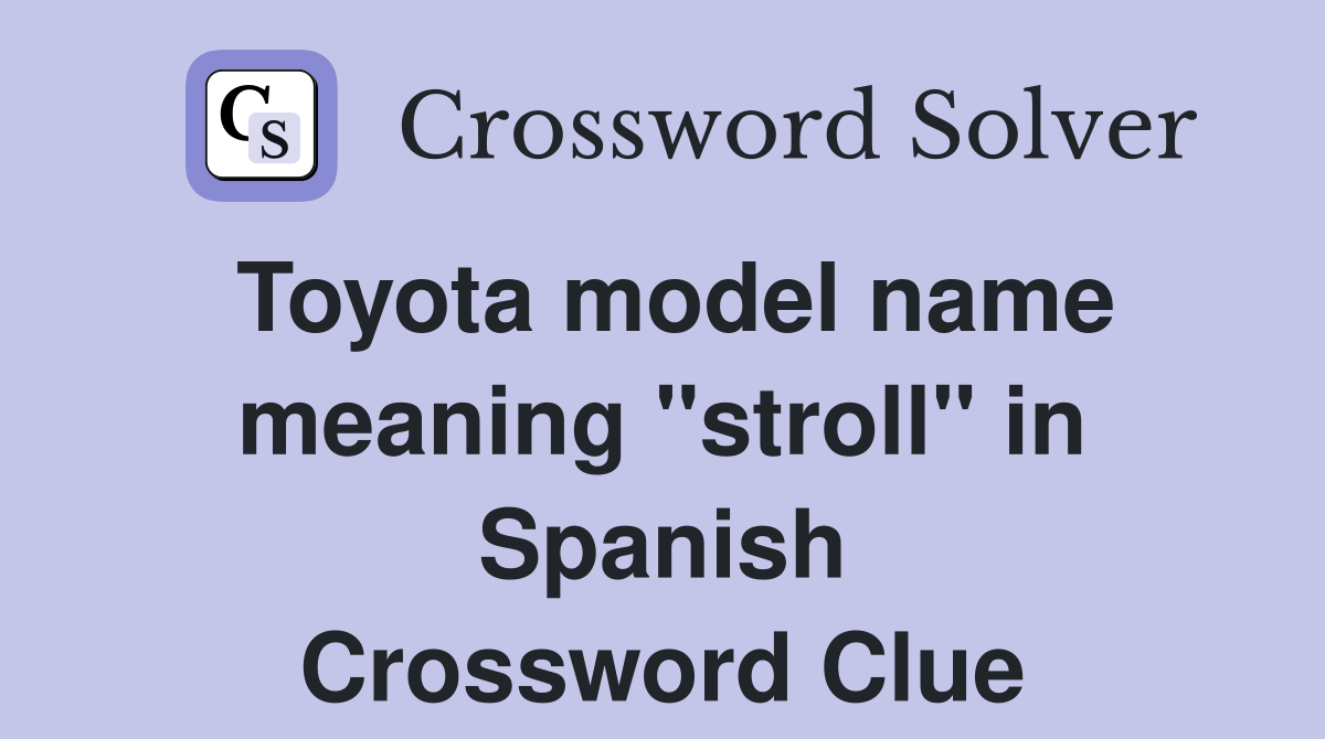 Toyota model name meaning "stroll" in Spanish Crossword Clue