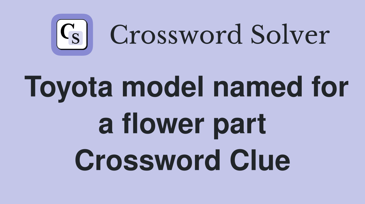 Toyota model named for a flower part Crossword Clue