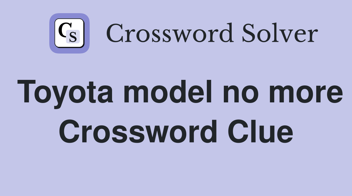 Toyota model no more Crossword Clue