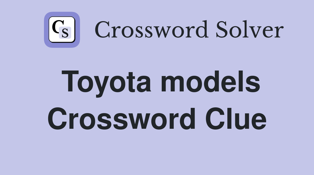 Toyota models Crossword Clue