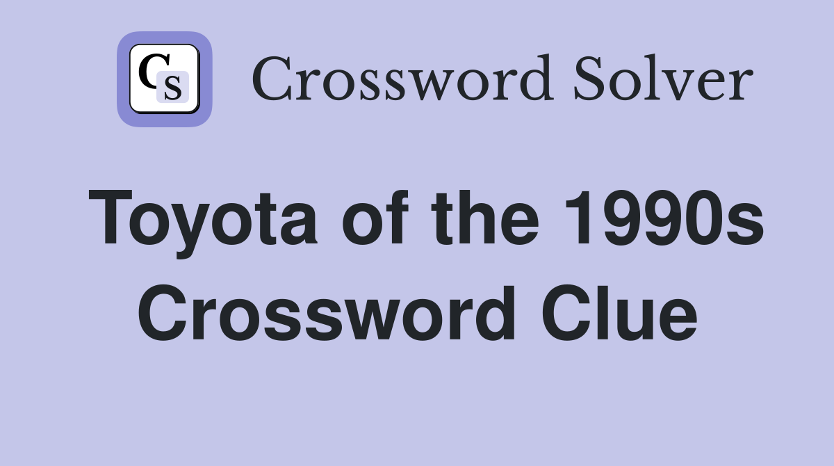 Toyota of the 1990s Crossword Clue