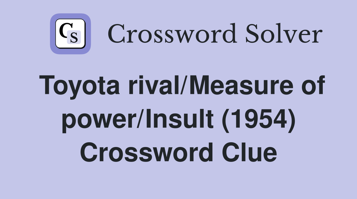 Toyota rival/Measure of power/Insult (1954) Crossword Clue