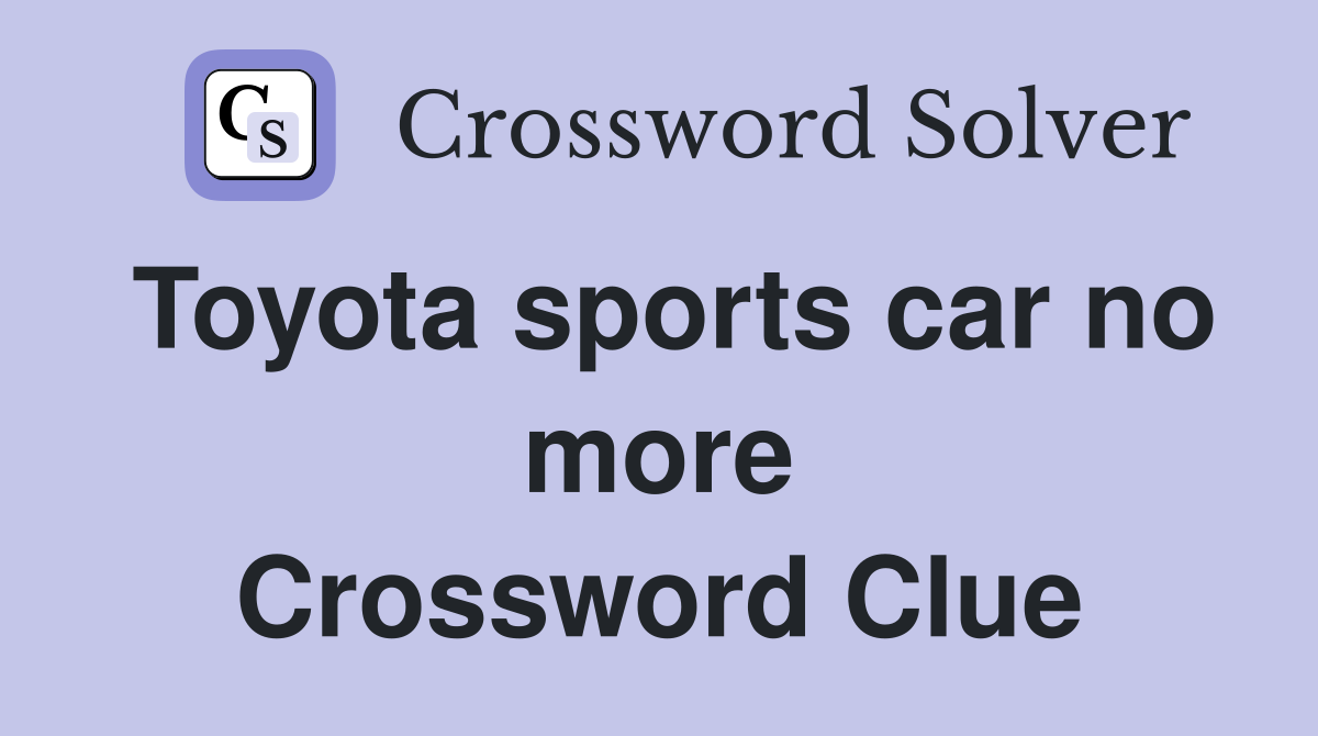 Toyota sports car no more Crossword Clue