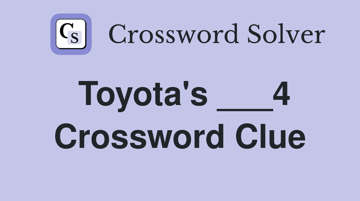 Toyota's ___4 Crossword Clue