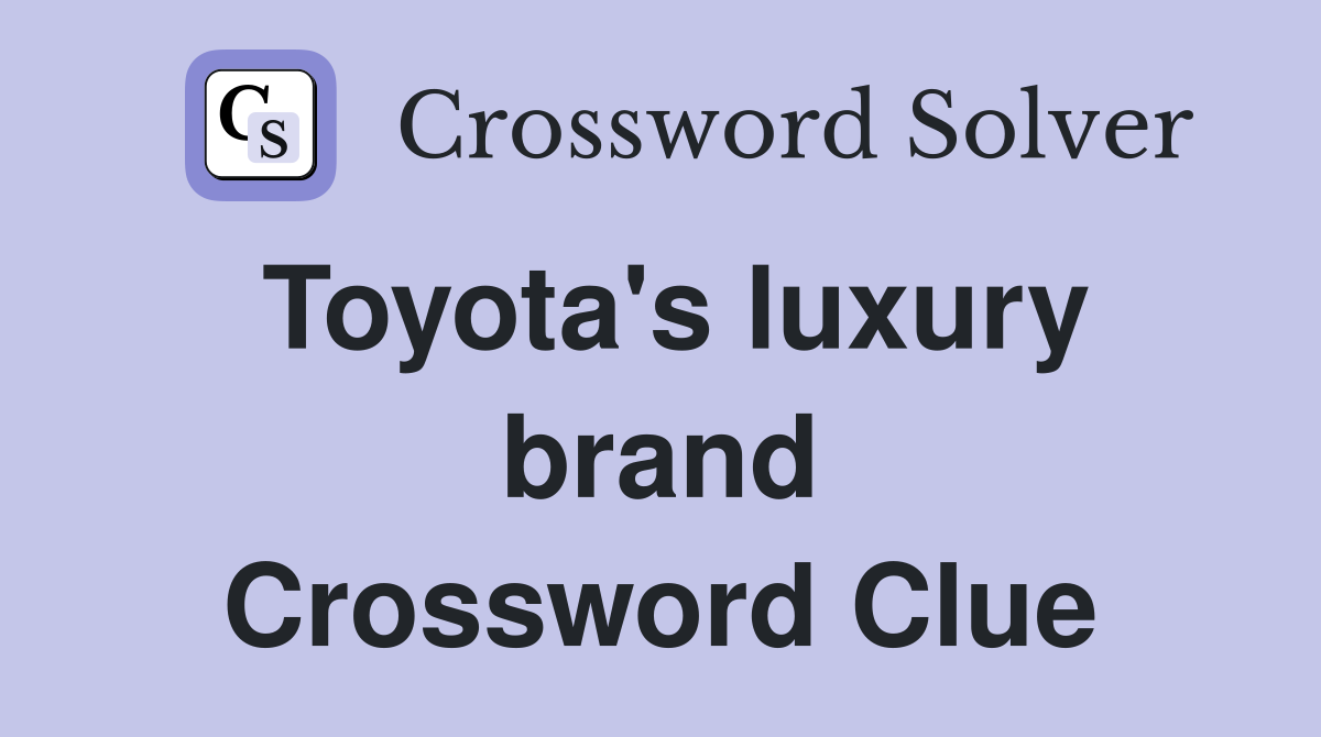 Toyota's luxury brand Crossword Clue